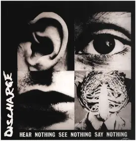 Discharge - Hear Nothing See Nothing Say Nothin