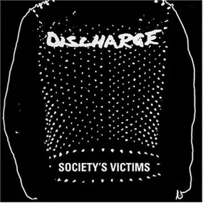 Discharge - Society's Victim Vol.1