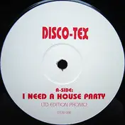 Disco-Tex - I Need A House Party / Can U Feel It