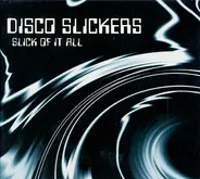 Disco Slickers - Slick of It All