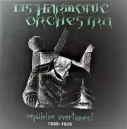 Disharmonic Orchestra - Repulsive Overtones? 1988-1989