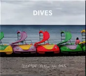 Dives - Teenage Years Are Over