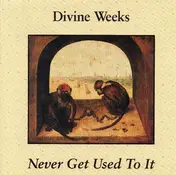 Divine Weeks - Never Get Used To It