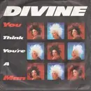 7'' - Divine - You Think You're A Man