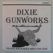 Dixie Gunworks - People Have Been Shot For Less