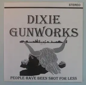 DIXIE GUNWORKS - People Have Been Shot For Less