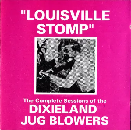 Dixieland Jug Blowers - Louisville Stomp (The Complete Sessions Of The Dixieland Jug Blowers)