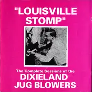 Dixieland Jug Blowers - Louisville Stomp (The Complete Sessions Of The Dixieland Jug Blowers)