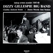 Dizzy Gillespie And His Orchestra / Chubby Jackson And His Fifth Dimensional Jazz Group / James Moo - Bebop Enters Sweden 1947-49