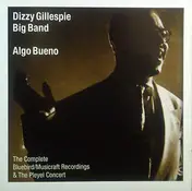 Dizzy Gillespie Big Band - Algo Bueno: The Complete Bluebird/Musicraft Recordings & The Pleyel Concert