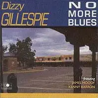 Dizzy Gillespie Featuring James Moody , Kenny Barron - No More Blues