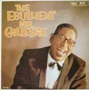 Dizzy Gillespie - The Ebullient Mr. Gillespie