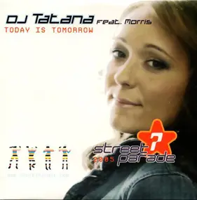 DJ Tatana - Today Is Tomorrow (Official Street Parade Hymn 2005)