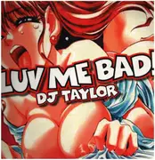 12inch Vinyl Single - DJ Taylor - Luv Me Bad