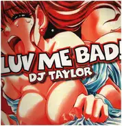 DJ Taylor - Luv Me Bad