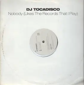DJ Tocadisco - Nobody (Likes The Records That I Play) (Remixes)