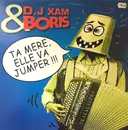 12inch Vinyl Single - DJ Xam Feat. 'B' - Ta Mère, Elle Va Jumper