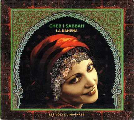 DJ Cheb I Sabbah - La Kahena / Les Voix Du Maghreb