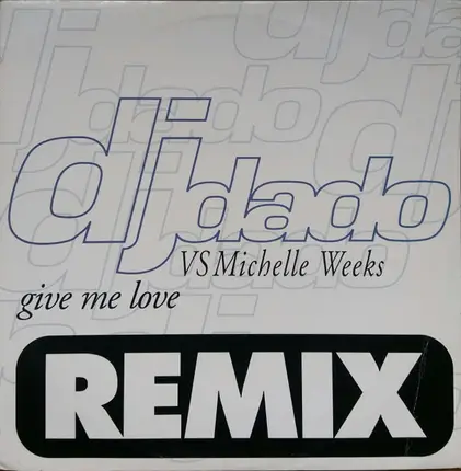 DJ Dado VS Michelle Weeks - Give Me Love