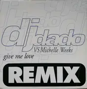 12inch Vinyl Single - DJ Dado VS Michelle Weeks - Give Me Love (Remix)