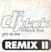 DJ Dado VS Michelle Weeks - Give Me Love (Remix II)