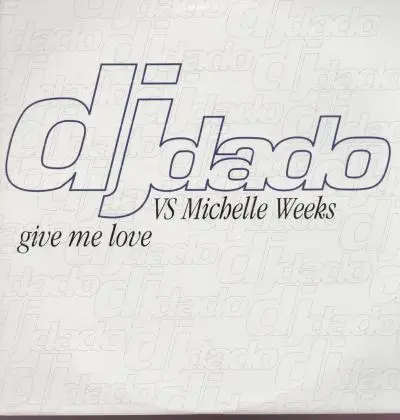 DJ Dado vs. Michelle Weeks - Give Me Love