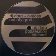 DJ Dara + A-Sides / DJ Dara - Unholy Grail / Possession (DSF Remix)