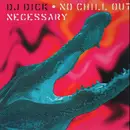 12'' - DJ Dick - No Chill Out Necessary