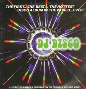 DJ Disco - The First... The Best... The Hottest Disco Album In The World ...Ever!