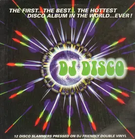 DJ Disco - The First... The Best... The Hottest Disco Album In The World ...Ever!