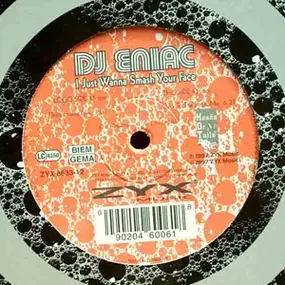 DJ Eniac - I Just Wanna Smash Your Face