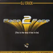 DJ Erick - Face 2 Face (This Is The Way It Has To Be)