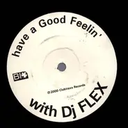 DJ Flex - Have A Good Fellin' With DJ Flex (Good Feelin')