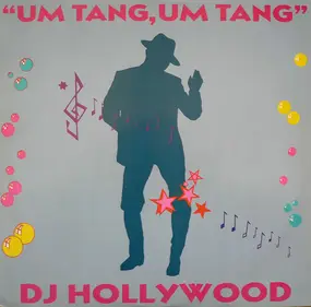 D.J. Hollywood - Um Tang, Um Tang (To Whoever It May Concern)