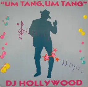 D.J. Hollywood - Um Tang, Um Tang (To Whoever It May Concern)