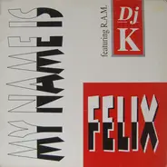 DJ K Featuring R.A.M. - My Name Is Felix