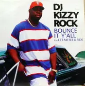 DJ Kizzy Rock - Bounce It Y'all / Let Me See U Ride