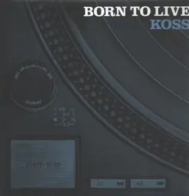 DJ Koss - Born To Live