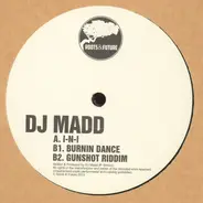 DJ Madd - I-N-I / Burnin Dance / Gunshot Riddim