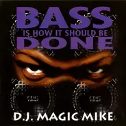 DJ Magic Mike - Bass Is How It Should Be Done