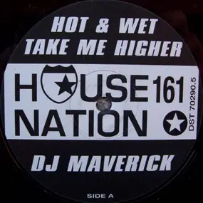 dj maverick - Hot & Wet / Take Me Higher