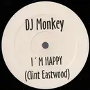 12'' - DJ Monkey - I'm Happy (Clint Eastwood)