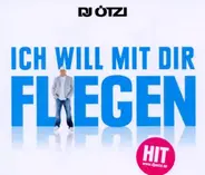 DJ Ötzi - Ich Will Mit Dir Fliegen