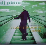 12'' - DJ Piero - I Can't Stop Lovin' You (The Remixes)