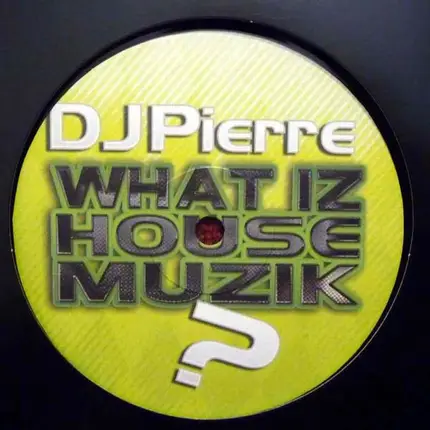 DJ Pierre - What Iz House Muzik?