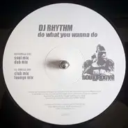 DJ Rhythm - Do What You Wanna Do