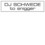 DJ Schwede - TO SNIGGER