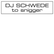 DJ Schwede - TO SNIGGER