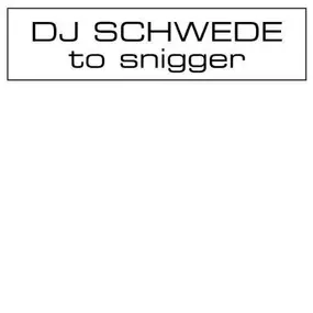 DJ Schwede - TO SNIGGER