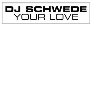 DJ Schwede - YOUR LOVE
